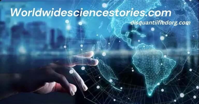 Worldwidesciencestories.com: Discover Easy, Engaging, and Reliable Science News 