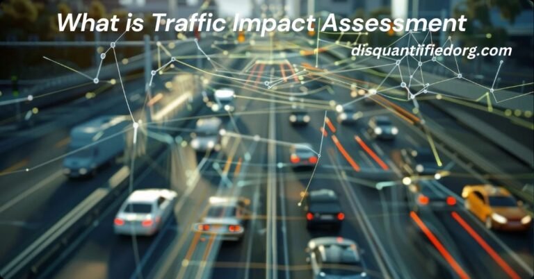 What is Traffic Impact Assessment? Importance, Process, and Benefits Explained